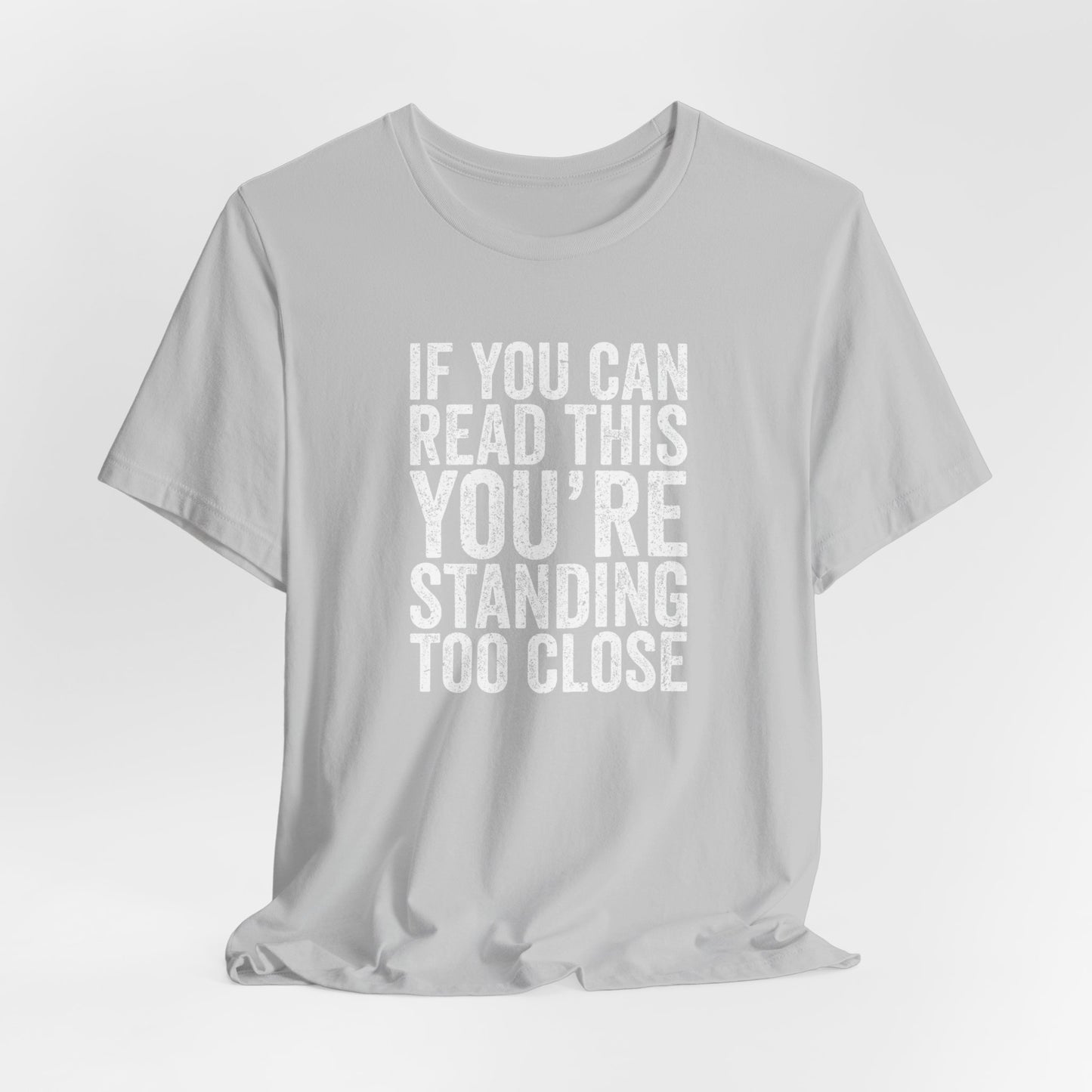 If you are reading this you are standing to close casual Tee
