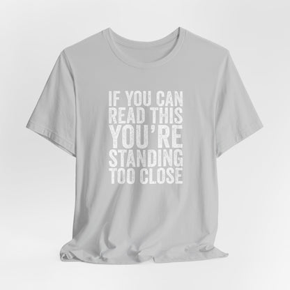 If you are reading this you are standing to close casual Tee