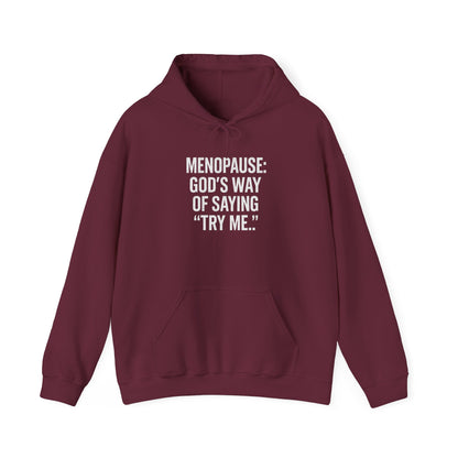 Hoodie — "Menopause: God’s Way of Saying ‘Try Me’"