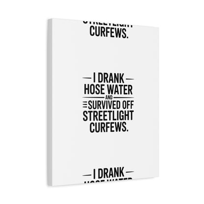 Matte Canvas Print – “I Drank Hose Water and Survived Off Streetlight Curfews” Retro Quote Wall Art