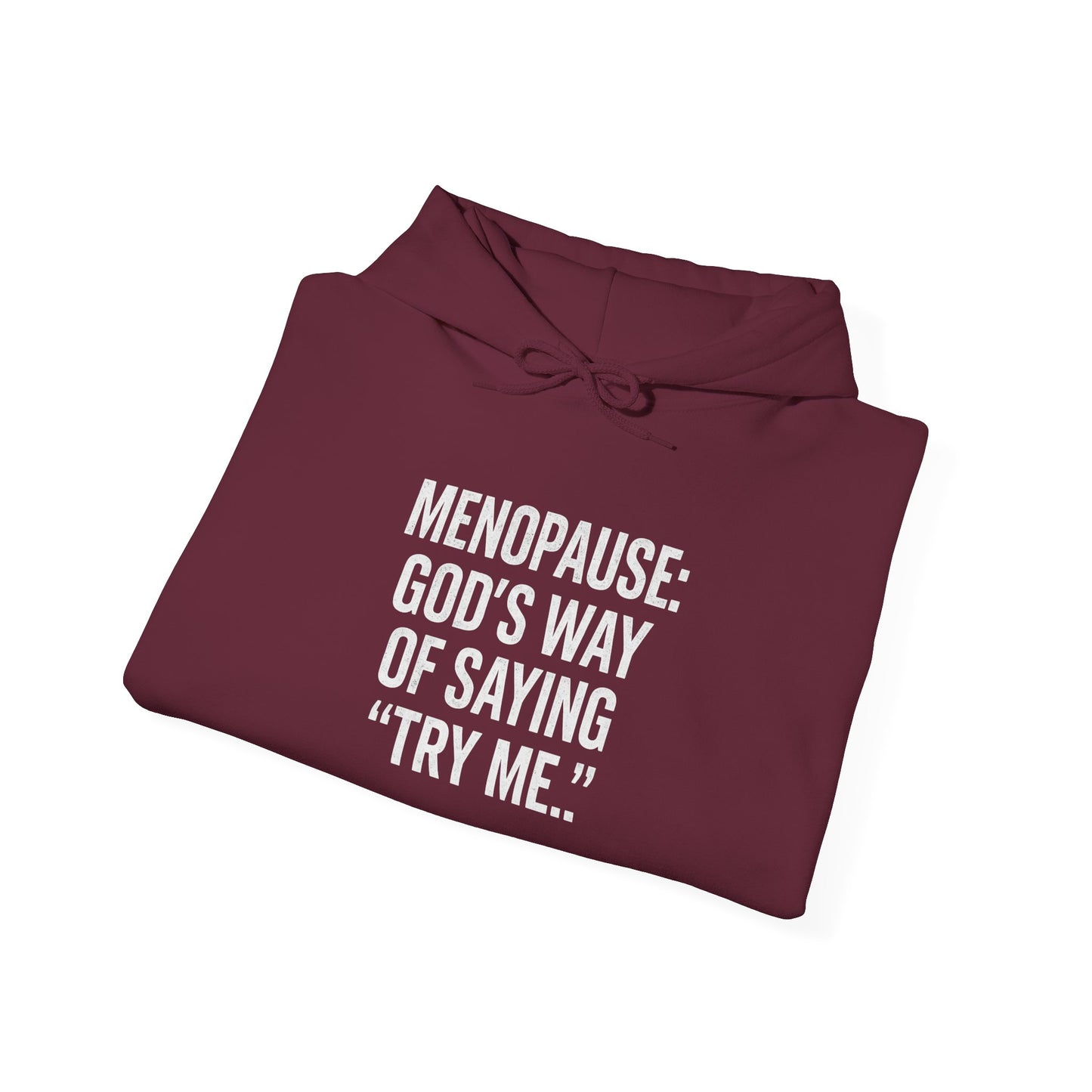Hoodie — "Menopause: God’s Way of Saying ‘Try Me’"