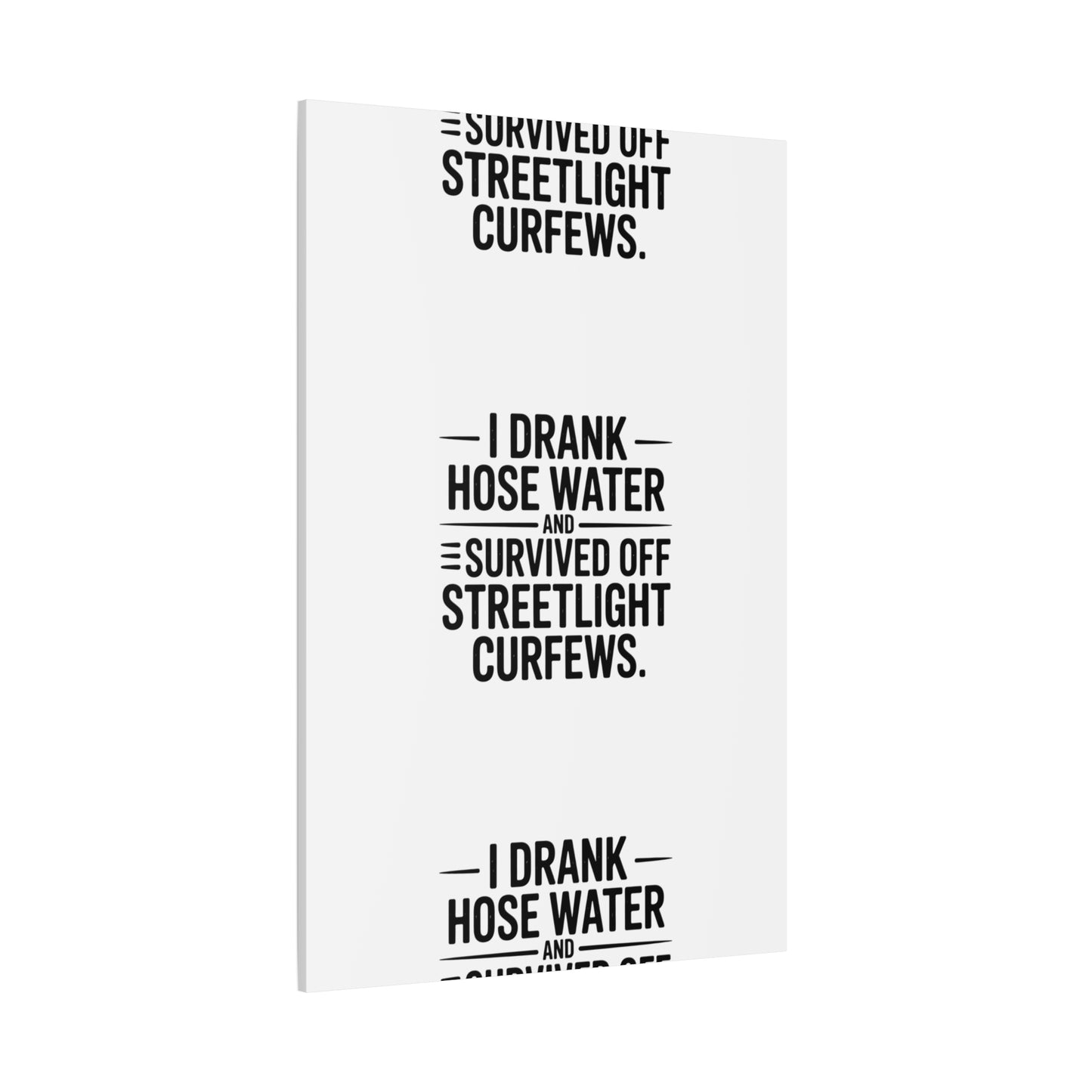 Matte Canvas Print – “I Drank Hose Water and Survived Off Streetlight Curfews” Retro Quote Wall Art