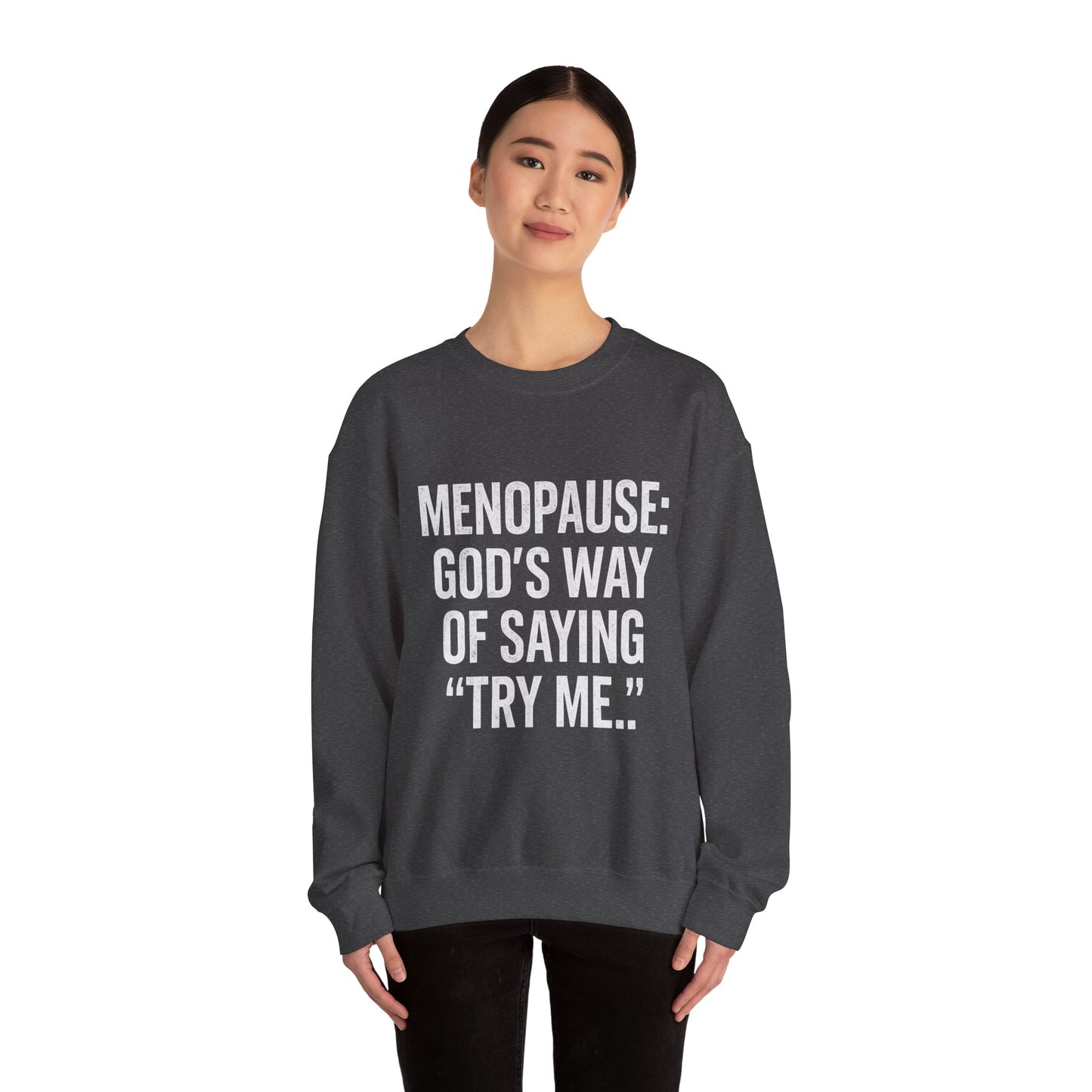 Menopause: "God's Way of Saying 'Try Me'" Sweatshirt — Funny Menopause Crewneck