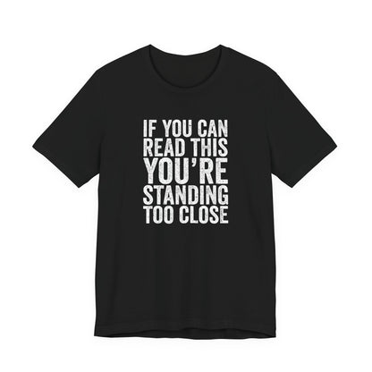 If you are reading this you are standing to close casual Tee