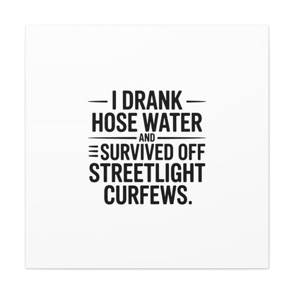 Matte Canvas Print – “I Drank Hose Water and Survived Off Streetlight Curfews” Retro Quote Wall Art