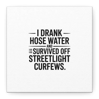 Matte Canvas Print – “I Drank Hose Water and Survived Off Streetlight Curfews” Retro Quote Wall Art