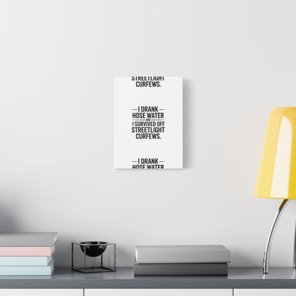 Matte Canvas Print – “I Drank Hose Water and Survived Off Streetlight Curfews” Retro Quote Wall Art