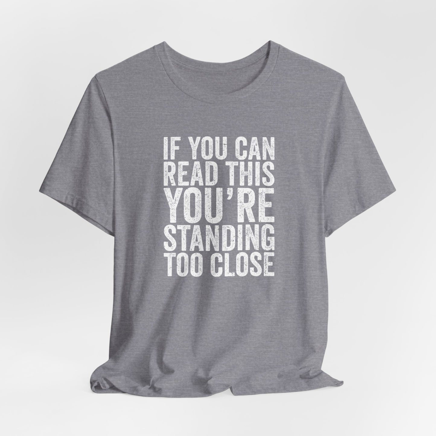 If you are reading this you are standing to close casual Tee