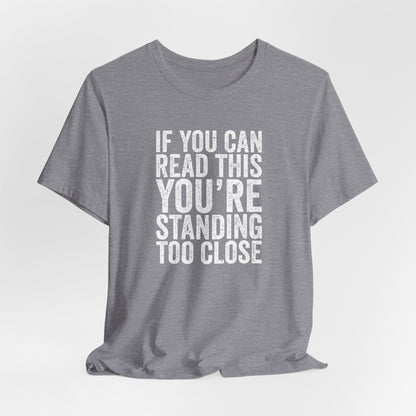If you are reading this you are standing to close casual Tee