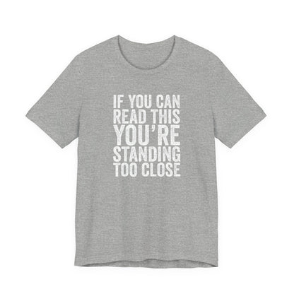 If you are reading this you are standing to close casual Tee