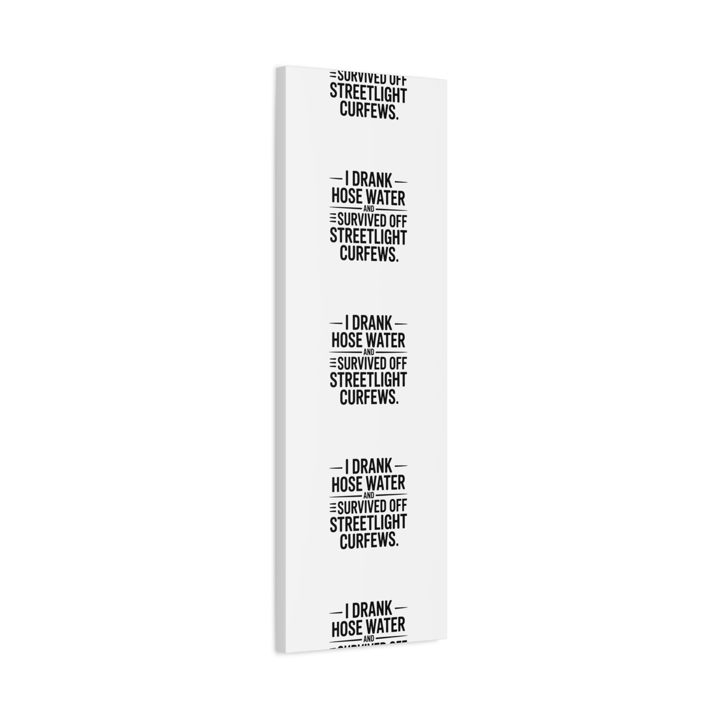 Matte Canvas Print – “I Drank Hose Water and Survived Off Streetlight Curfews” Retro Quote Wall Art