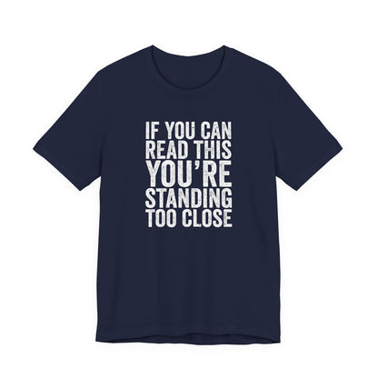 If you are reading this you are standing to close casual Tee