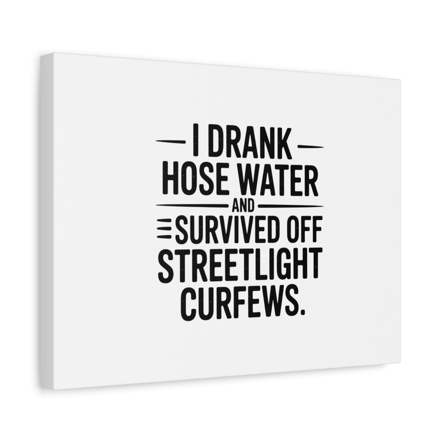 Matte Canvas Print – “I Drank Hose Water and Survived Off Streetlight Curfews” Retro Quote Wall Art