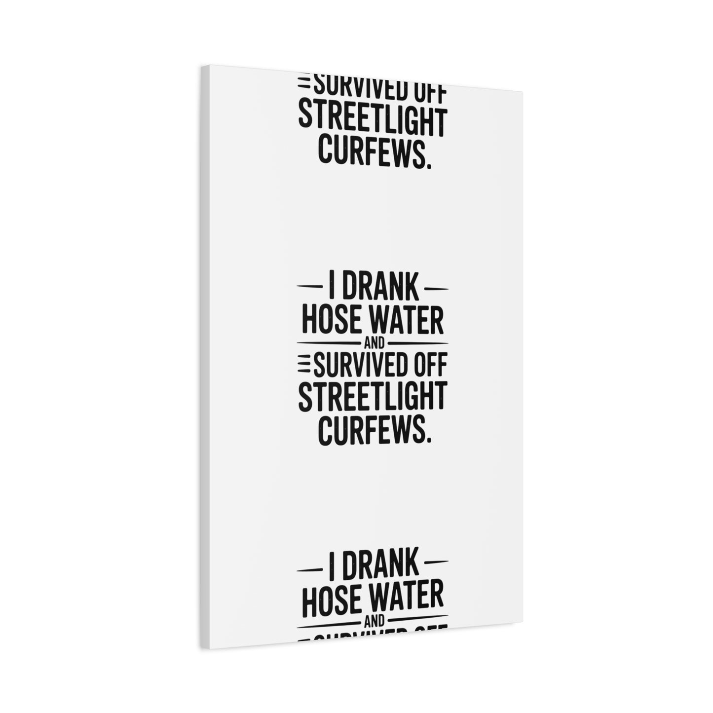Matte Canvas Print – “I Drank Hose Water and Survived Off Streetlight Curfews” Retro Quote Wall Art
