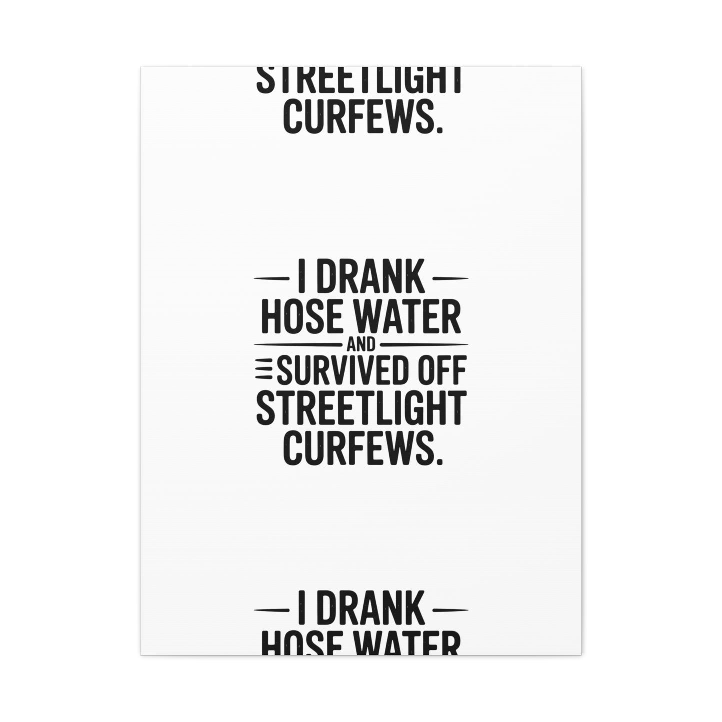 Matte Canvas Print – “I Drank Hose Water and Survived Off Streetlight Curfews” Retro Quote Wall Art