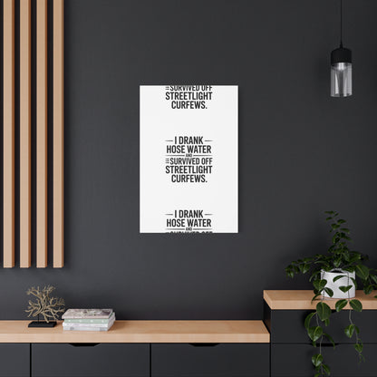 Matte Canvas Print – “I Drank Hose Water and Survived Off Streetlight Curfews” Retro Quote Wall Art