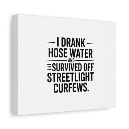 Matte Canvas Print – “I Drank Hose Water and Survived Off Streetlight Curfews” Retro Quote Wall Art