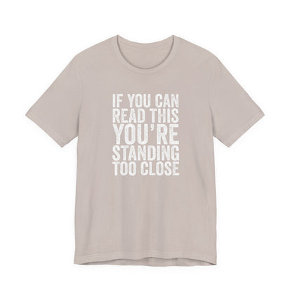 If you are reading this you are standing to close casual Tee