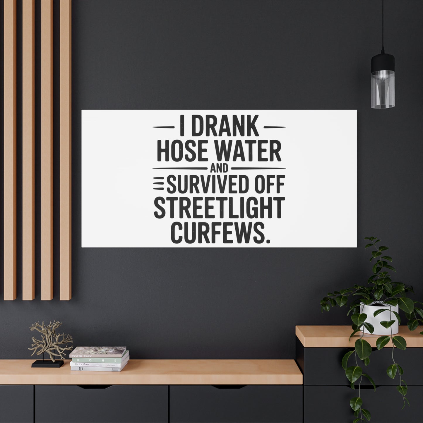 Matte Canvas Print – “I Drank Hose Water and Survived Off Streetlight Curfews” Retro Quote Wall Art