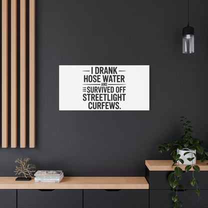 Matte Canvas Print – “I Drank Hose Water and Survived Off Streetlight Curfews” Retro Quote Wall Art