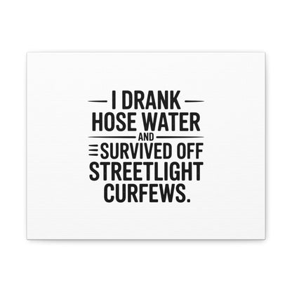 Matte Canvas Print – “I Drank Hose Water and Survived Off Streetlight Curfews” Retro Quote Wall Art