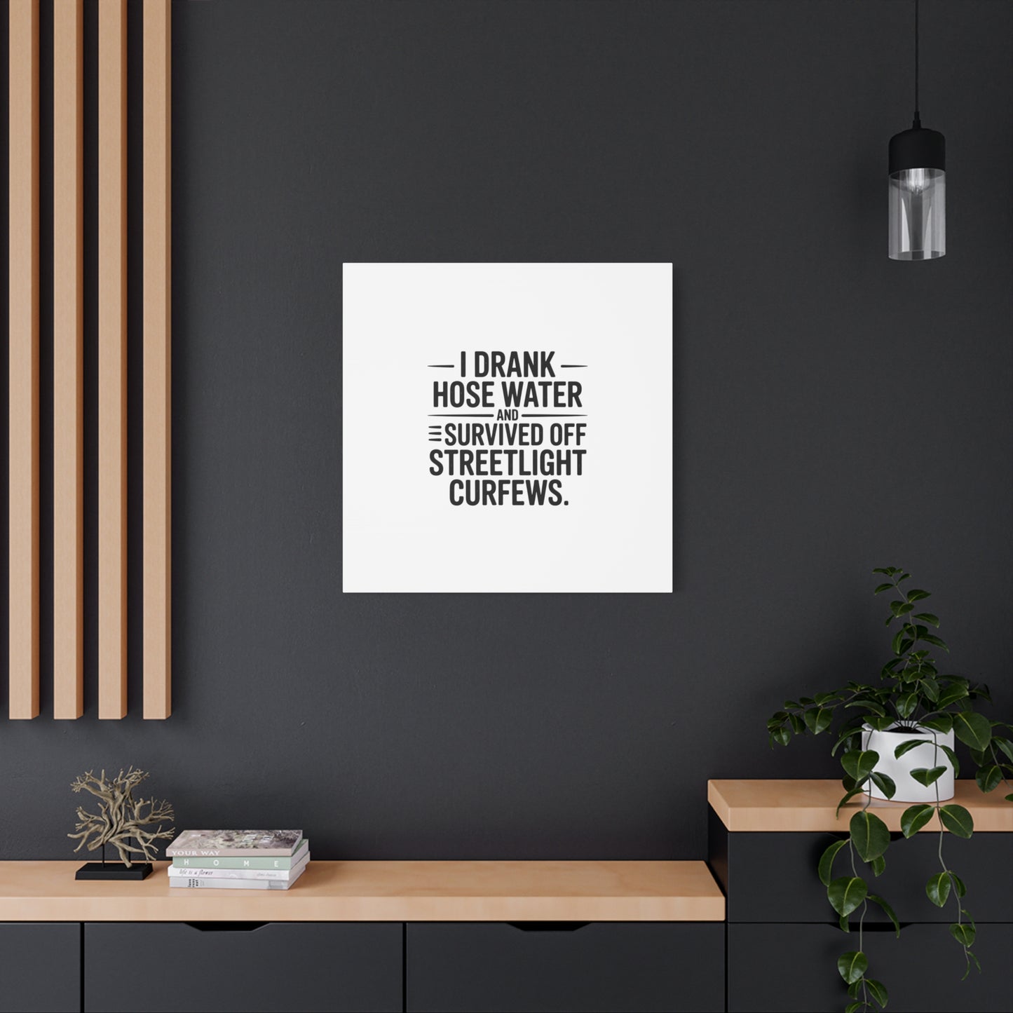 Matte Canvas Print – “I Drank Hose Water and Survived Off Streetlight Curfews” Retro Quote Wall Art
