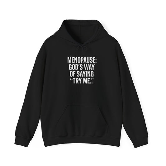 Hoodie — "Menopause: God’s Way of Saying ‘Try Me’"