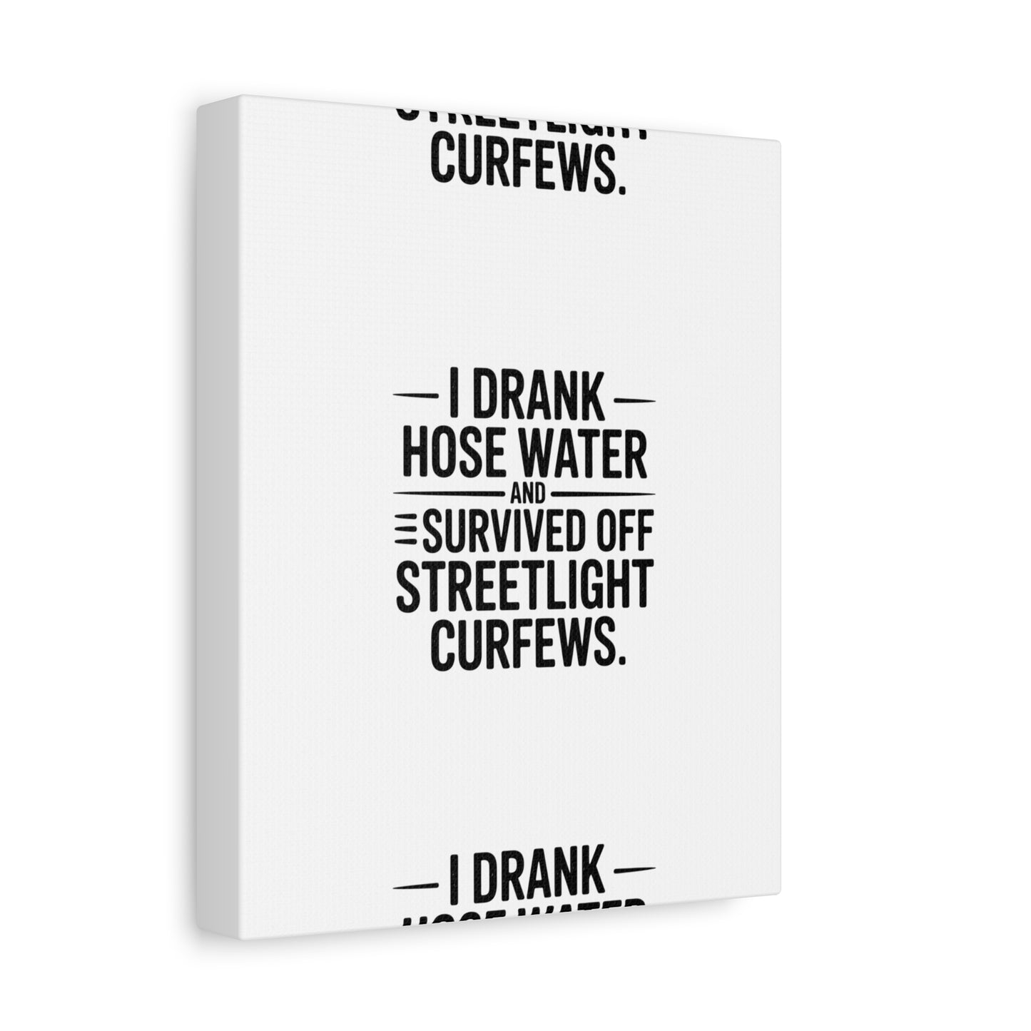 Matte Canvas Print – “I Drank Hose Water and Survived Off Streetlight Curfews” Retro Quote Wall Art