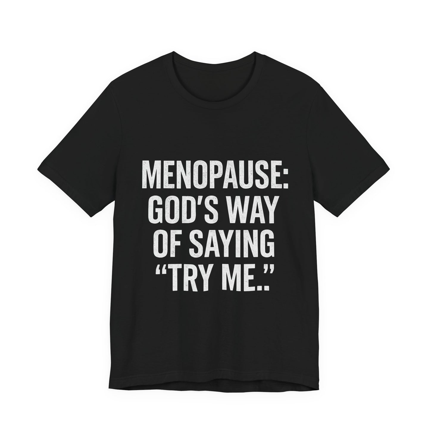 Menopause Tee — “Menopause: God’s Way of Saying ‘Try Me’” Short Sleeve Shirt