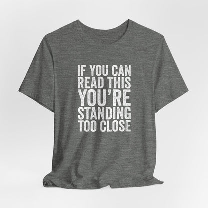 If you are reading this you are standing to close casual Tee