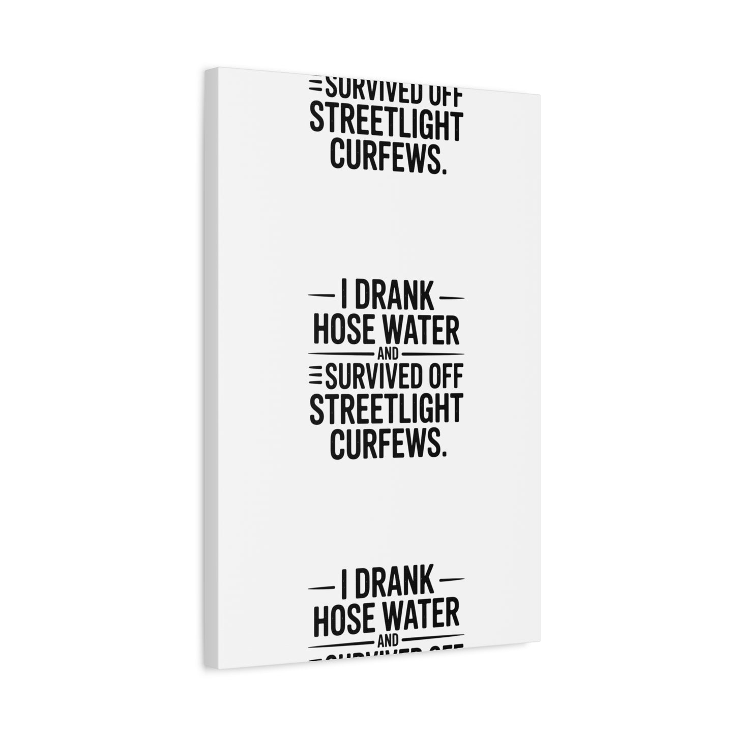 Matte Canvas Print – “I Drank Hose Water and Survived Off Streetlight Curfews” Retro Quote Wall Art