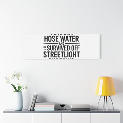 Matte Canvas Print – “I Drank Hose Water and Survived Off Streetlight Curfews” Retro Quote Wall Art