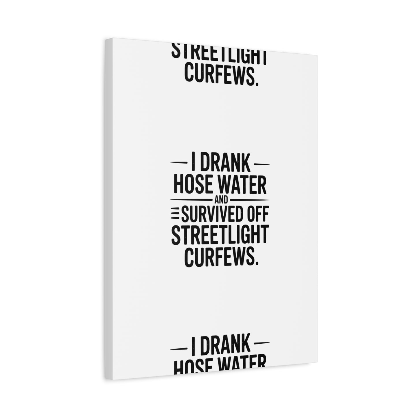 Matte Canvas Print – “I Drank Hose Water and Survived Off Streetlight Curfews” Retro Quote Wall Art