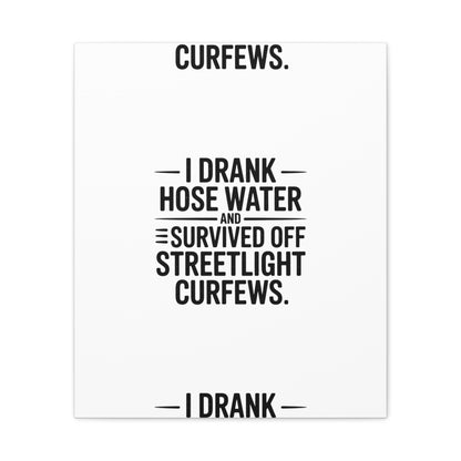 Matte Canvas Print – “I Drank Hose Water and Survived Off Streetlight Curfews” Retro Quote Wall Art