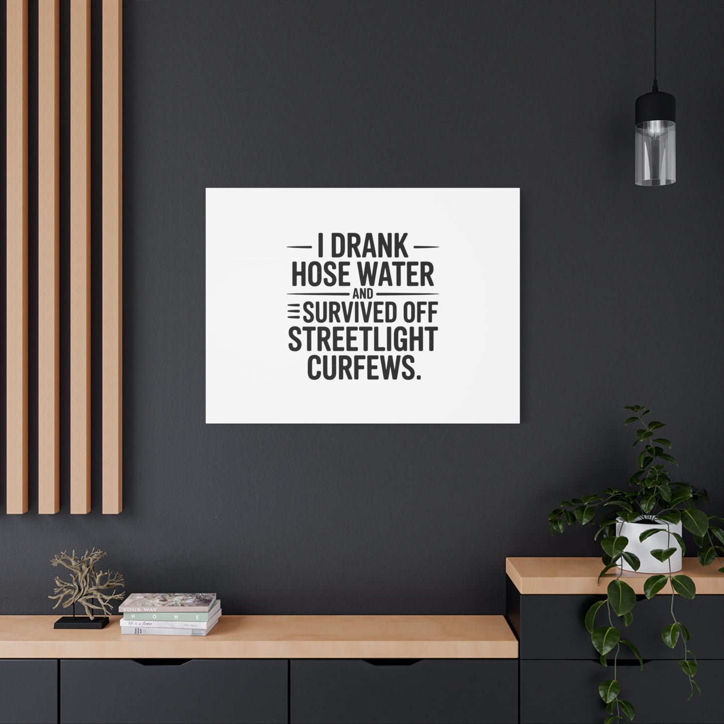 Matte Canvas Print – “I Drank Hose Water and Survived Off Streetlight Curfews” Retro Quote Wall Art