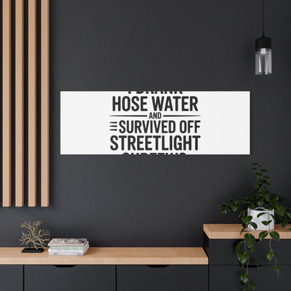 Matte Canvas Print – “I Drank Hose Water and Survived Off Streetlight Curfews” Retro Quote Wall Art