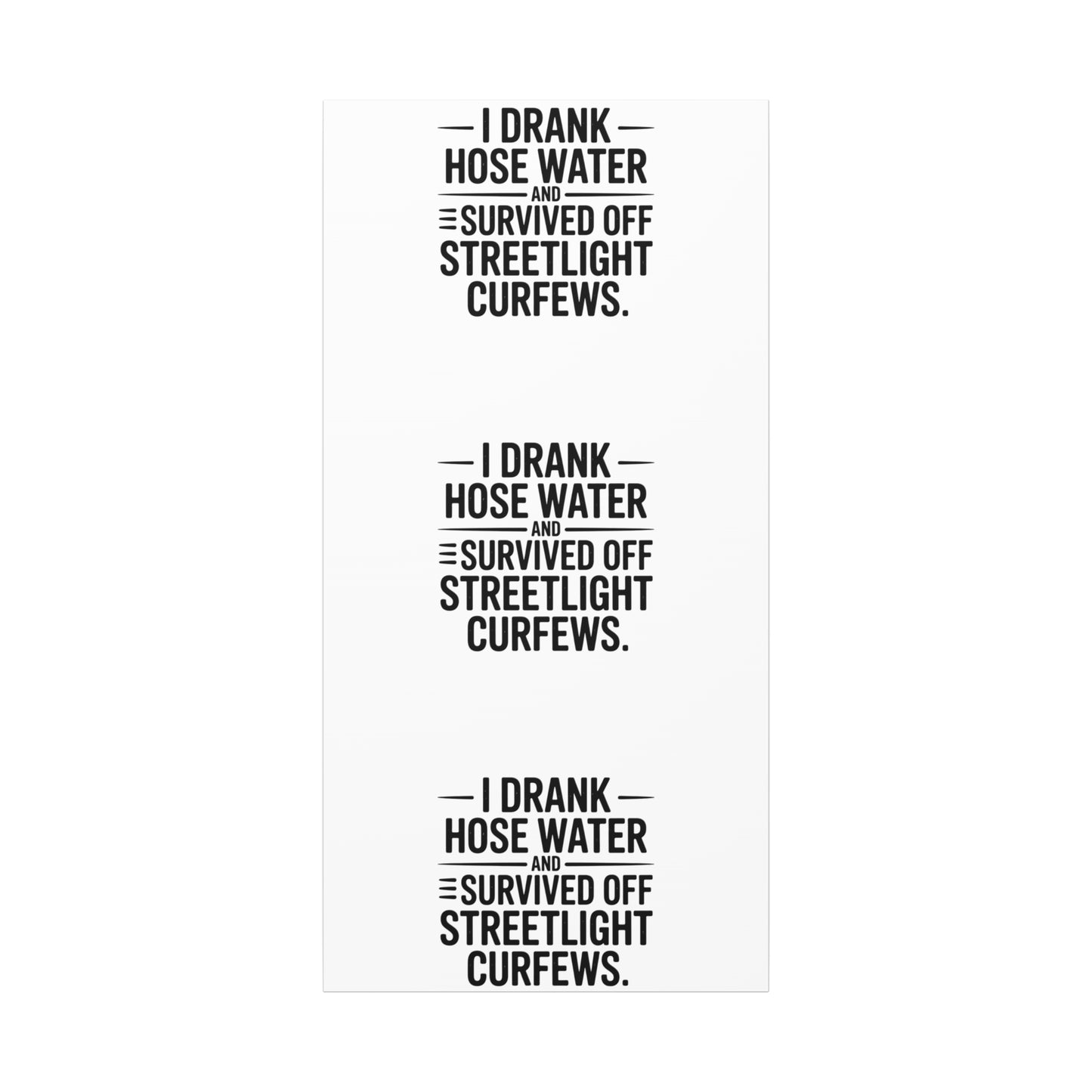 Matte Canvas Print – “I Drank Hose Water and Survived Off Streetlight Curfews” Retro Quote Wall Art