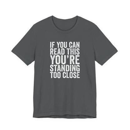If you are reading this you are standing to close casual Tee