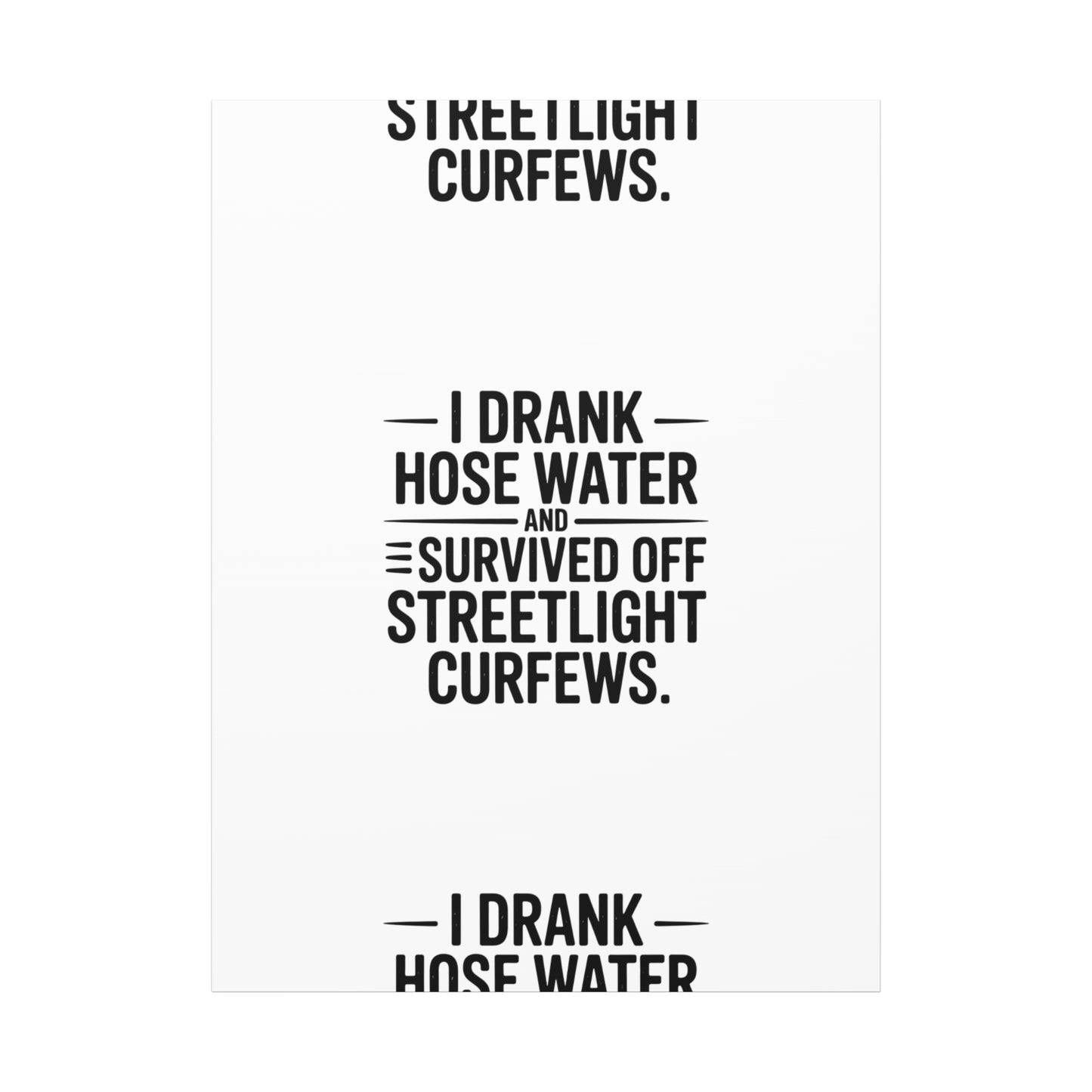 Matte Canvas Print – “I Drank Hose Water and Survived Off Streetlight Curfews” Retro Quote Wall Art