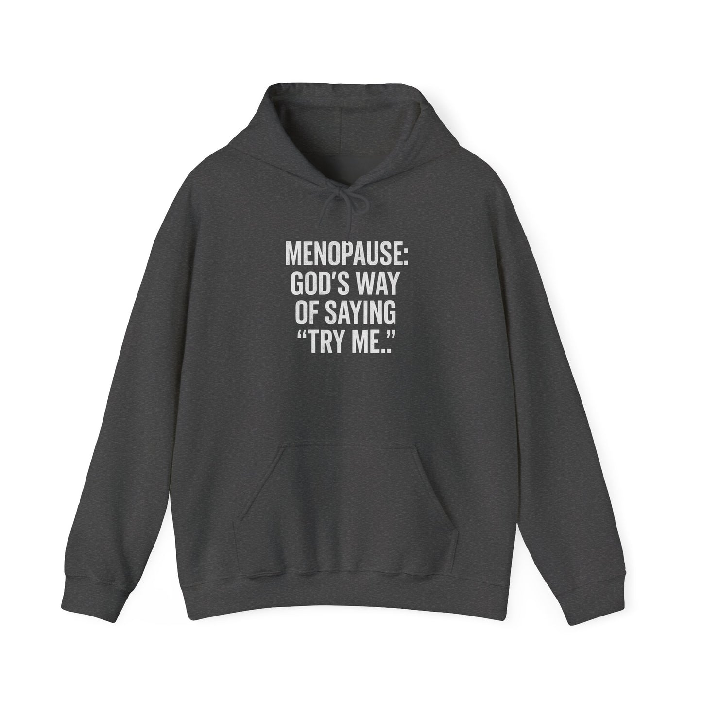 Hoodie — "Menopause: God’s Way of Saying ‘Try Me’"