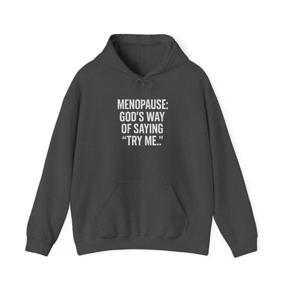 Hoodie — "Menopause: God’s Way of Saying ‘Try Me’"