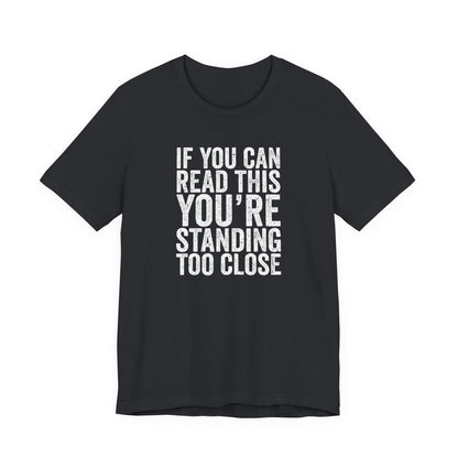If you are reading this you are standing to close casual Tee