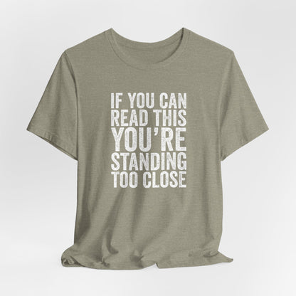 If you are reading this you are standing to close casual Tee