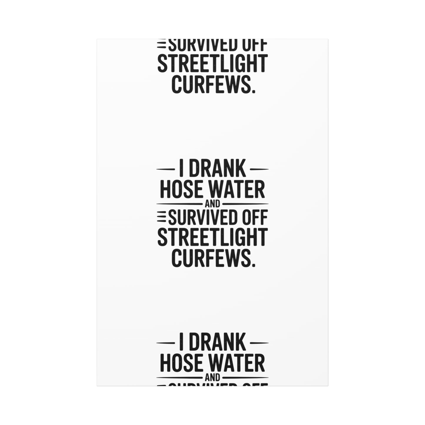 Matte Canvas Print – “I Drank Hose Water and Survived Off Streetlight Curfews” Retro Quote Wall Art