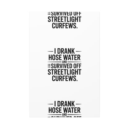 Matte Canvas Print – “I Drank Hose Water and Survived Off Streetlight Curfews” Retro Quote Wall Art