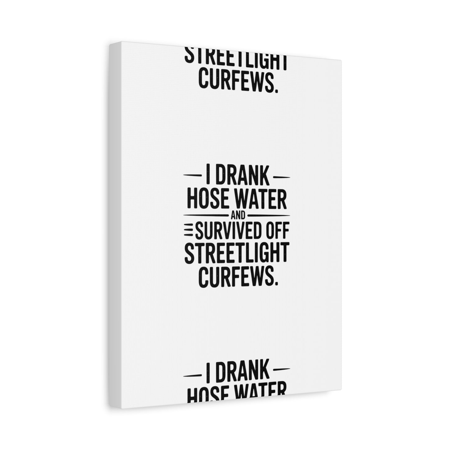 Matte Canvas Print – “I Drank Hose Water and Survived Off Streetlight Curfews” Retro Quote Wall Art