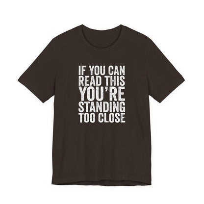 If you are reading this you are standing to close casual Tee