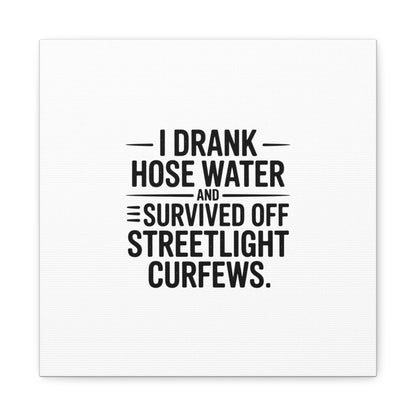Matte Canvas Print – “I Drank Hose Water and Survived Off Streetlight Curfews” Retro Quote Wall Art