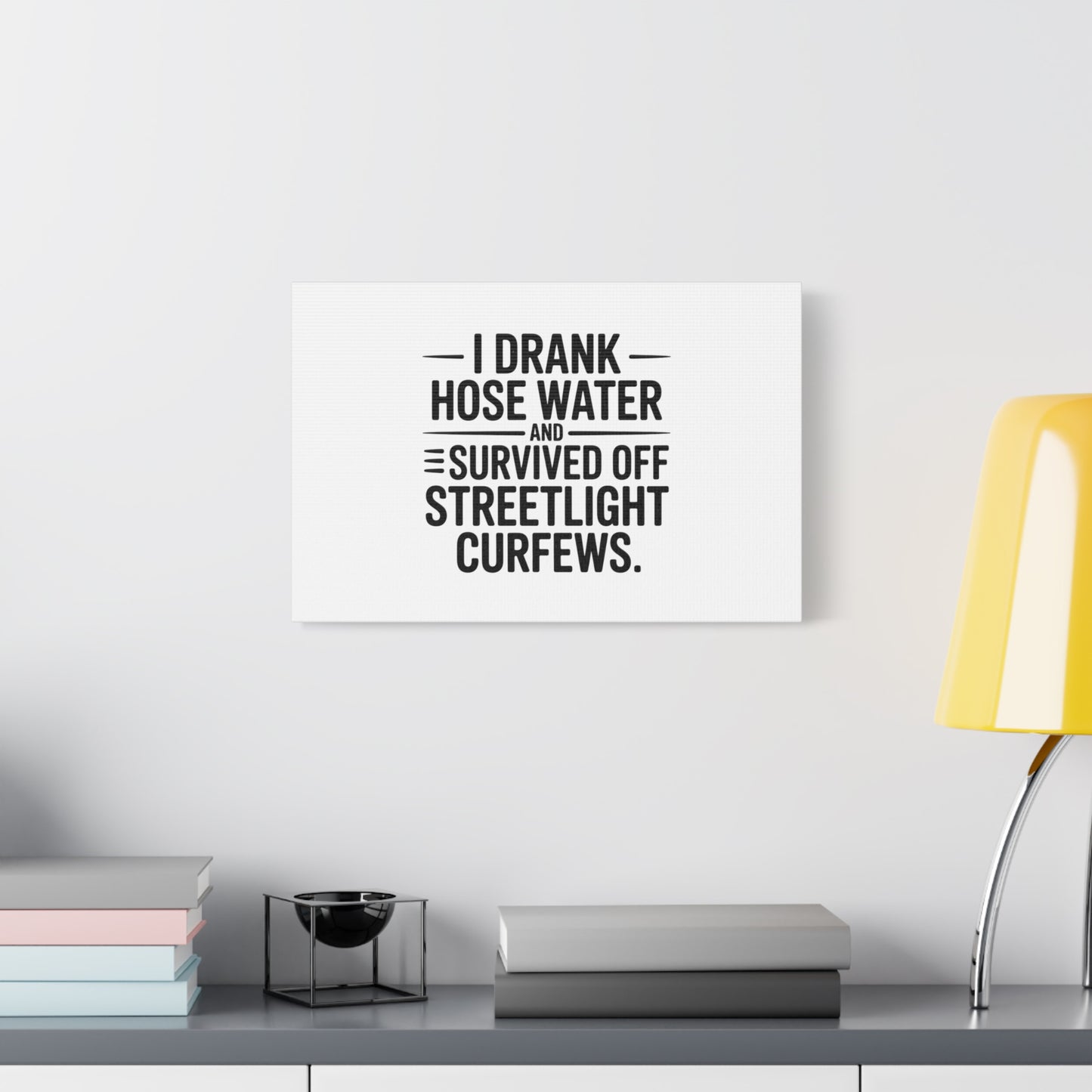 Matte Canvas Print – “I Drank Hose Water and Survived Off Streetlight Curfews” Retro Quote Wall Art