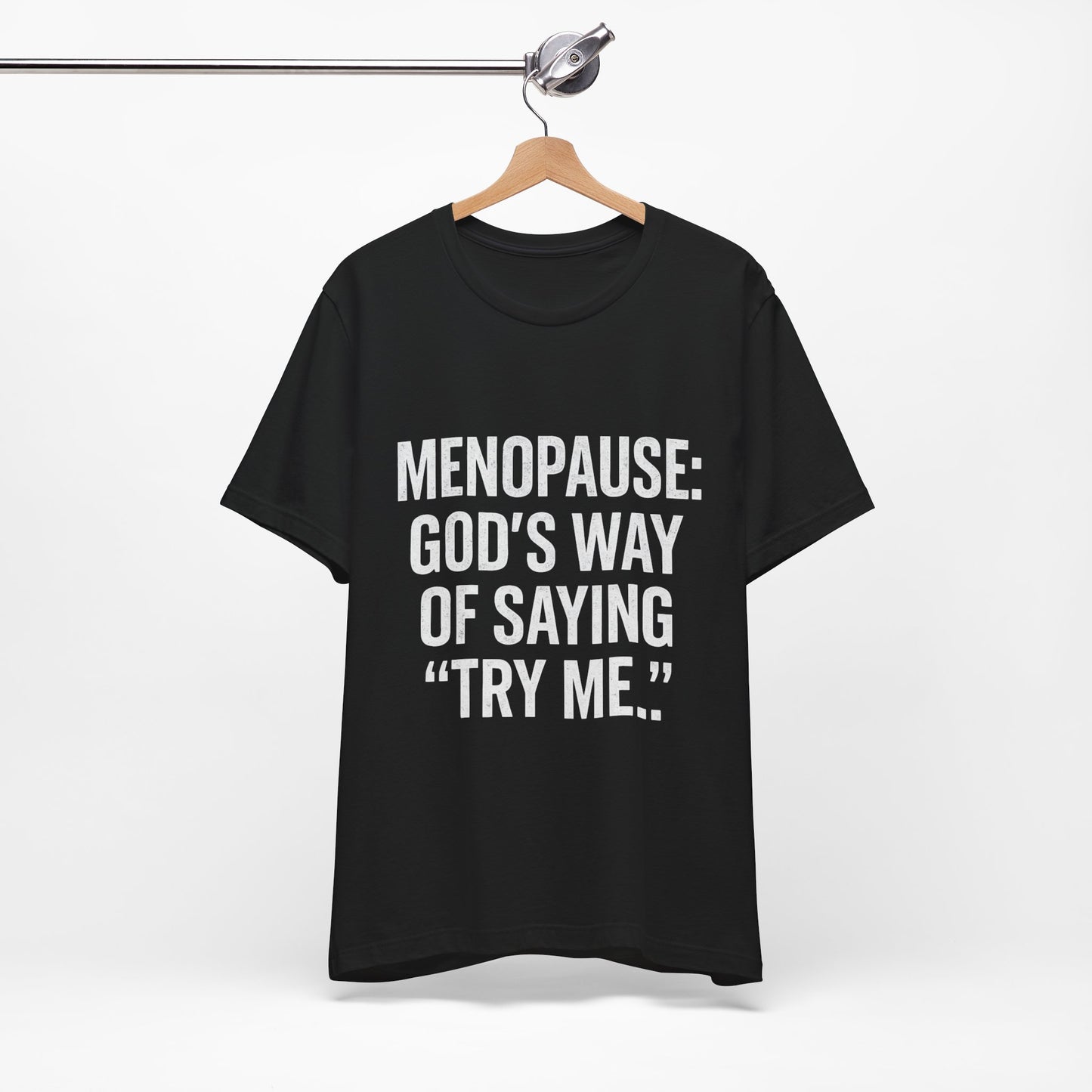 Menopause Tee — “Menopause: God’s Way of Saying ‘Try Me’” Short Sleeve Shirt